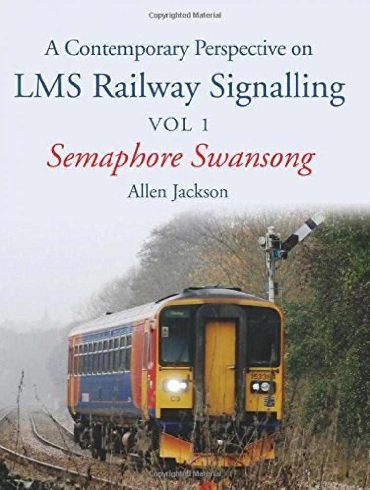 A Contemporary Perspective on LMS Railway Signalling Vol 1: Semaphore Swansong - In Stock