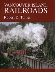 1550390775 : Vancouver Island Railroads - Robert D. Turner - In Stock